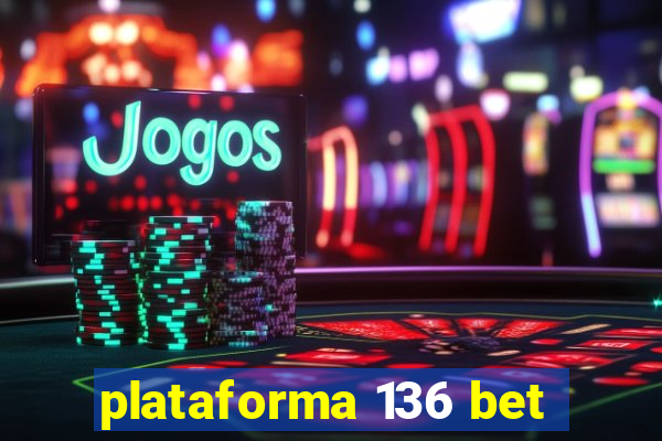 plataforma 136 bet